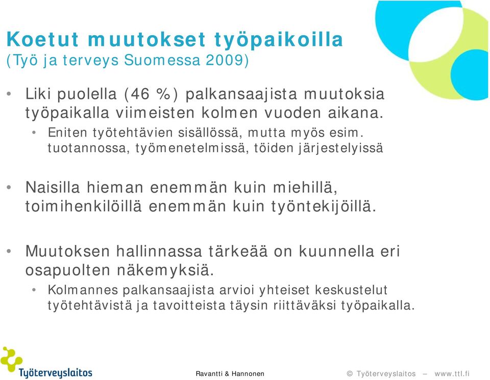 tuotannossa, työmenetelmissä, töiden järjestelyissä Naisilla hieman enemmän kuin miehillä, toimihenkilöillä enemmän kuin