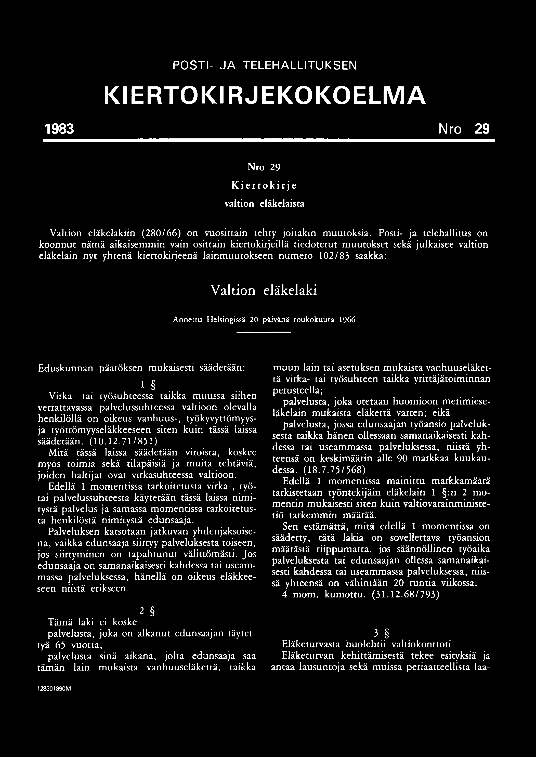 POSTI- JA TELEHALLITUKSEN KIERTOKIRJEKOKOELMA 1983 Nro 29 Nro 29 Kiertokirje valtion eläkelaista Valtion eläkelakiin (280/66) on vuosittain tehty joitakin muutoksia.