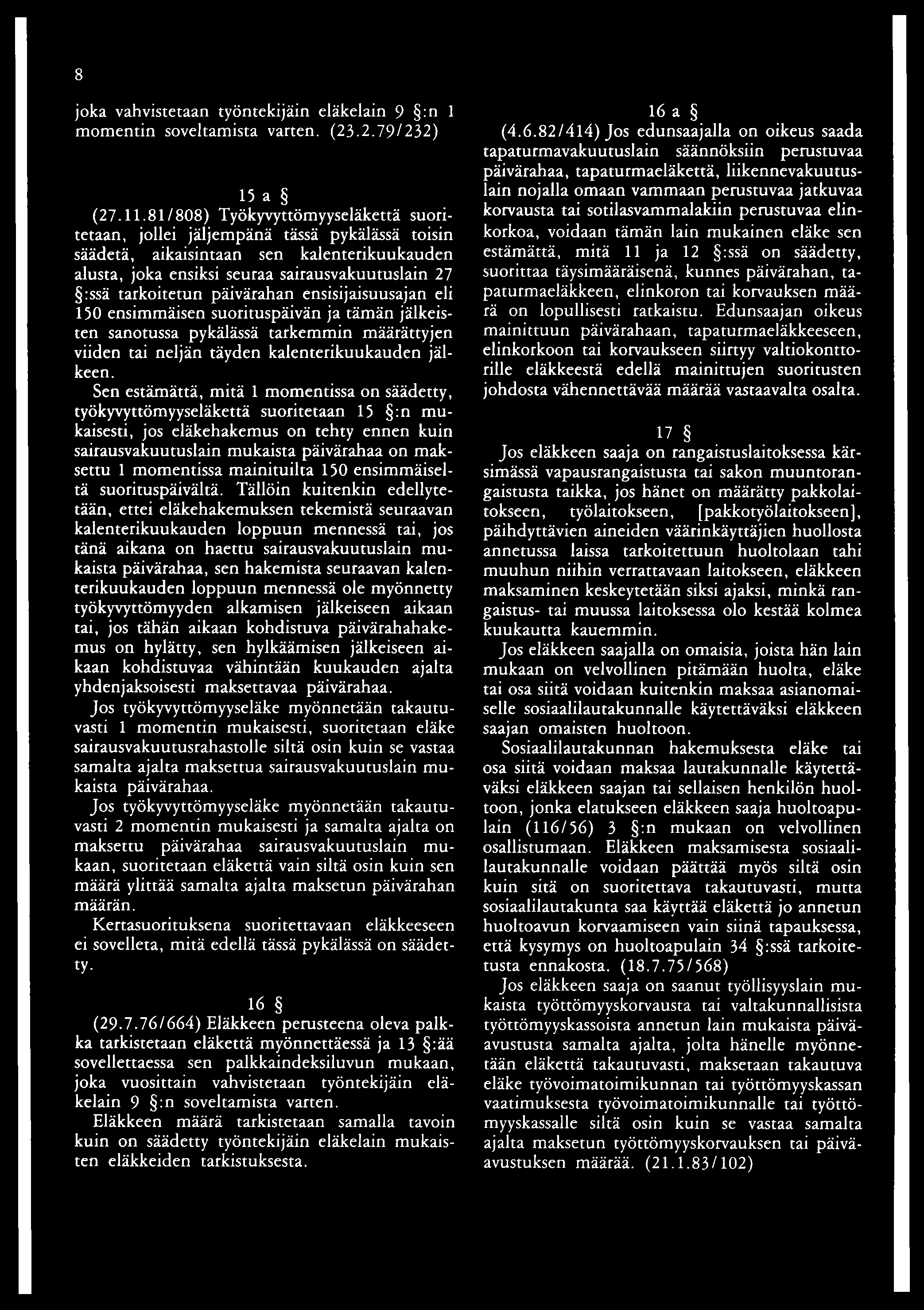 8 joka vahvistetaan työntekijäin eläkelain 9 :n 1 momentin soveltamista varten. (23.2.79/232) 15 a (27.11.