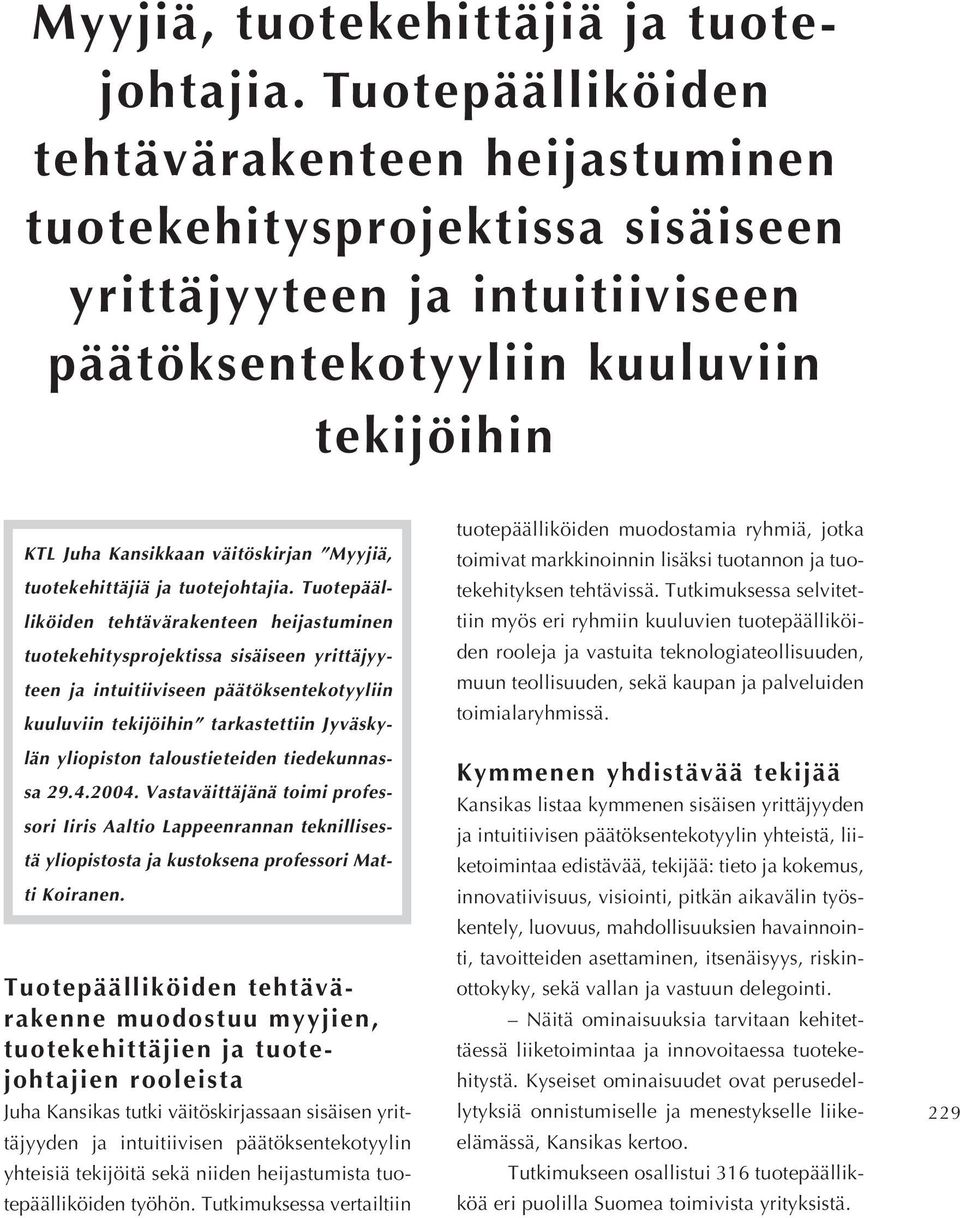 Tuotepäälliköiden tehtävärakenteen heijastuminen tuotekehitysprojektissa sisäiseen yrittäjyyteen ja intuitiiviseen päätöksentekotyyliin kuuluviin tekijöihin tarkastettiin Jyväskylän yliopiston