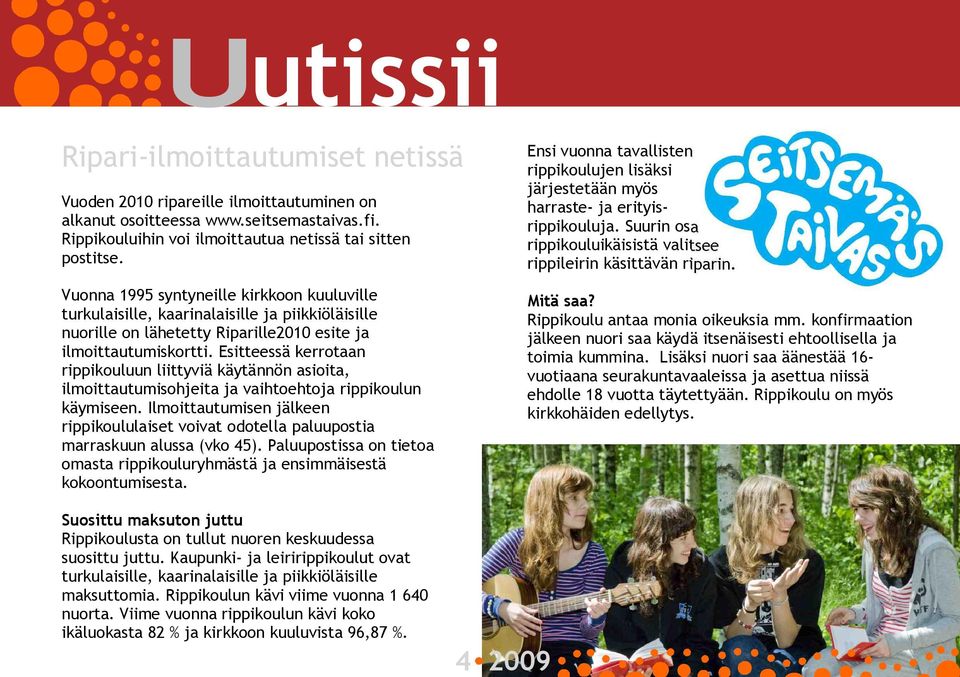 Esitteessä kerrotaan rippikouluun liittyviä käytännön asioita, ilmoittautumisohjeita ja vaihtoehtoja rippikoulun käymiseen.