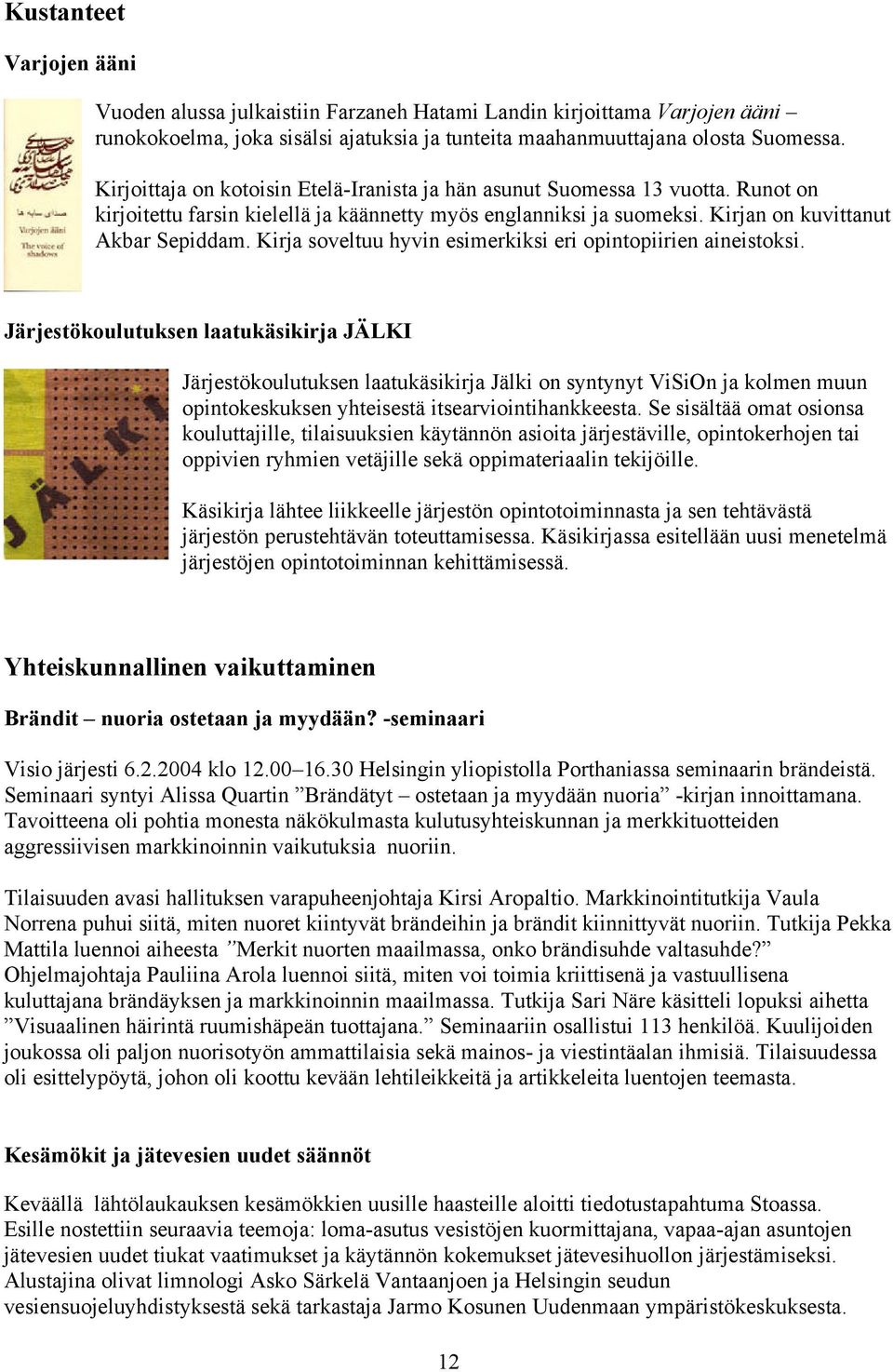 Kirja soveltuu hyvin esimerkiksi eri opintopiirien aineistoksi.