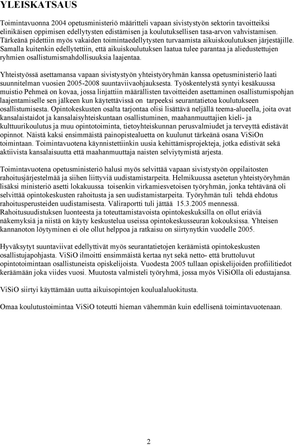 Samalla kuitenkin edellytettiin, että aikuiskoulutuksen laatua tulee parantaa ja aliedustettujen ryhmien osallistumismahdollisuuksia laajentaa.