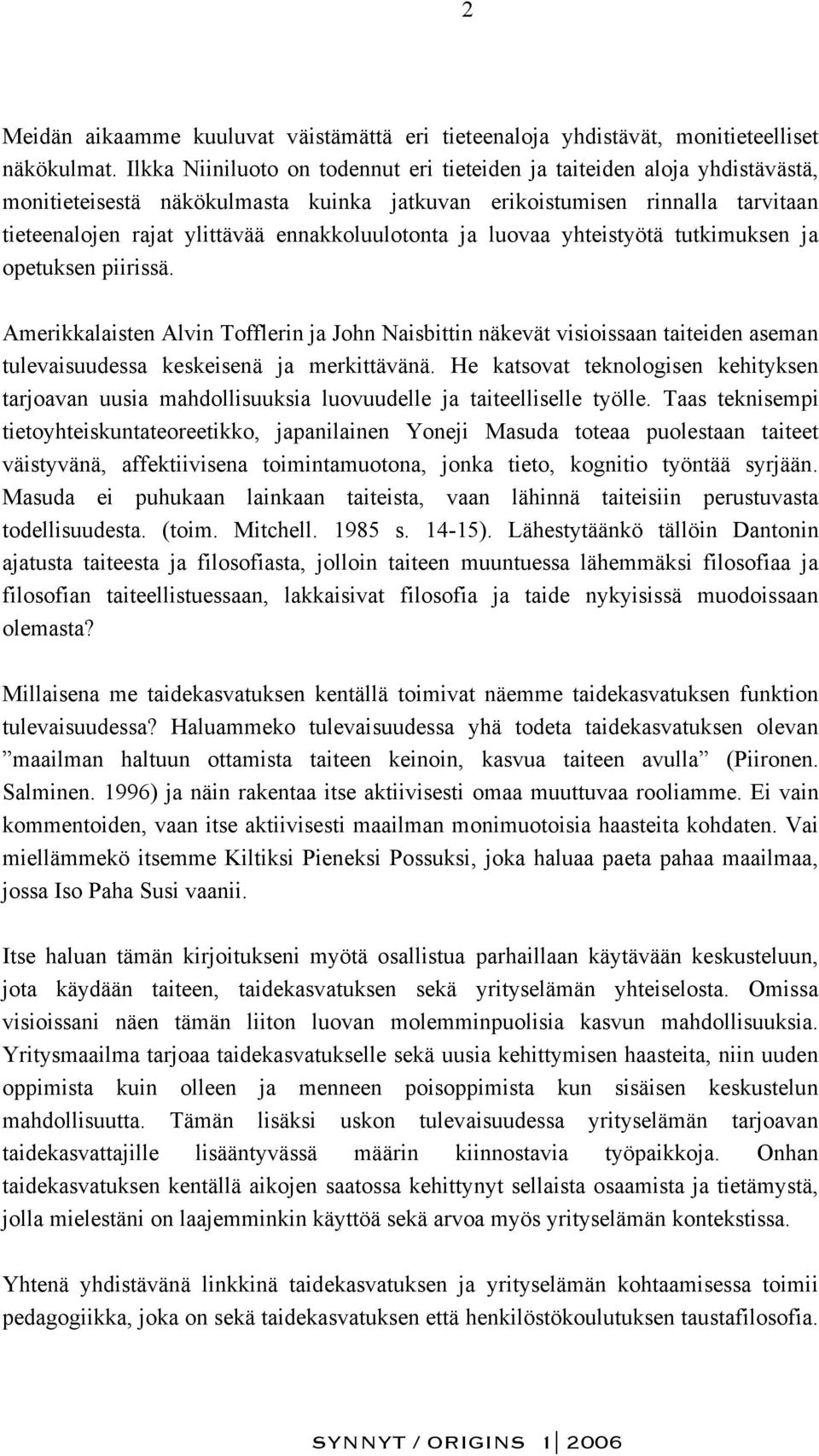 ennakkoluulotonta ja luovaa yhteistyötä tutkimuksen ja opetuksen piirissä.