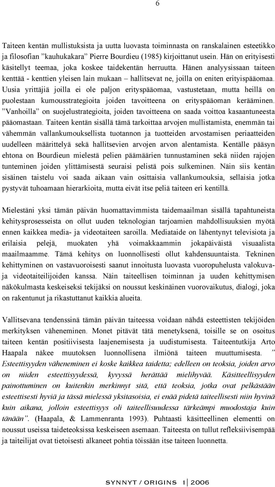 Uusia yrittäjiä joilla ei ole paljon erityspääomaa, vastustetaan, mutta heillä on puolestaan kumousstrategioita joiden tavoitteena on erityspääoman kerääminen.