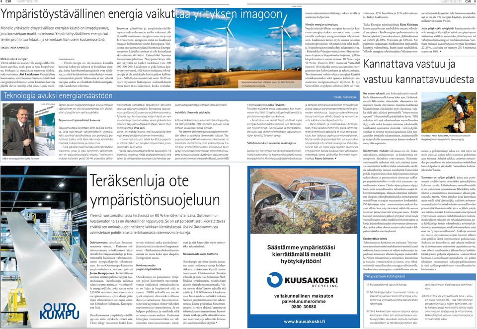 TEKSTI: TARJA RANNISTO Teknologia avuksi energiansäästöön ABB:n toimialapäällikkö Jukka Tolvanen KUVA: ATTE EKHOLM muotoisuutta.