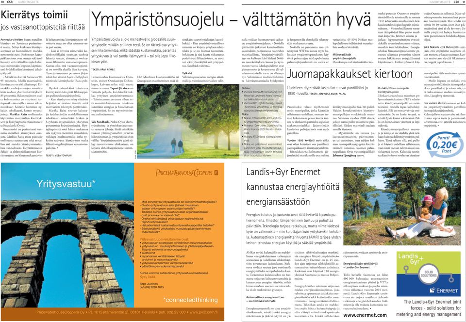 Kohonneet kaatopaikkamaksut ovat saaneet sekä teollisuuden että vähitellen myös kuluttajat miettimään loppuun käyttämiensä hyödykkeiden kierrätystä ja hyötykäyttöä.