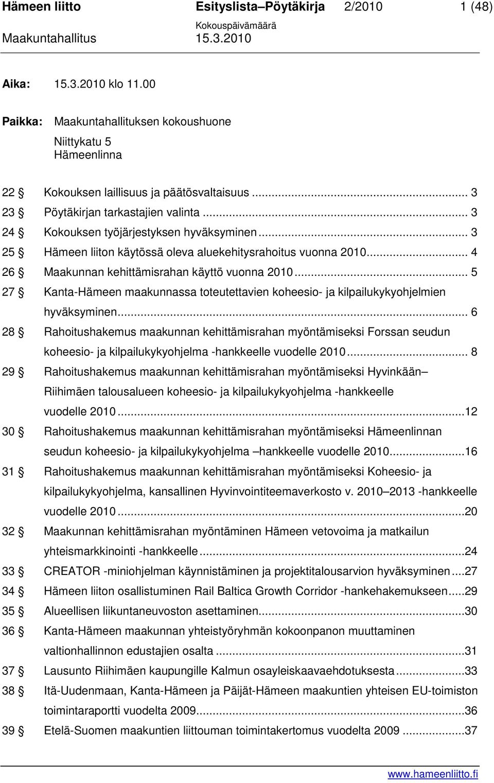 .. 5 27 Kanta-Hämeen maakunnassa toteutettavien koheesio- ja kilpailukykyohjelmien hyväksyminen.