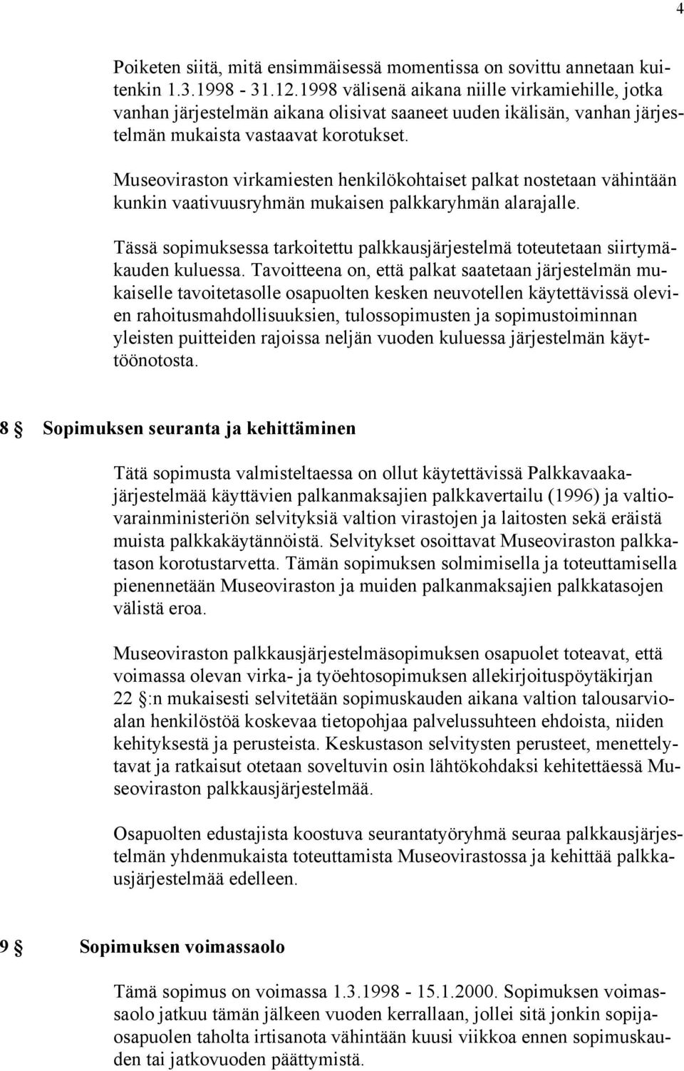 Museoviraston virkamiesten henkilökohtaiset palkat nostetaan vähintään kunkin vaativuusryhmän mukaisen palkkaryhmän alarajalle.