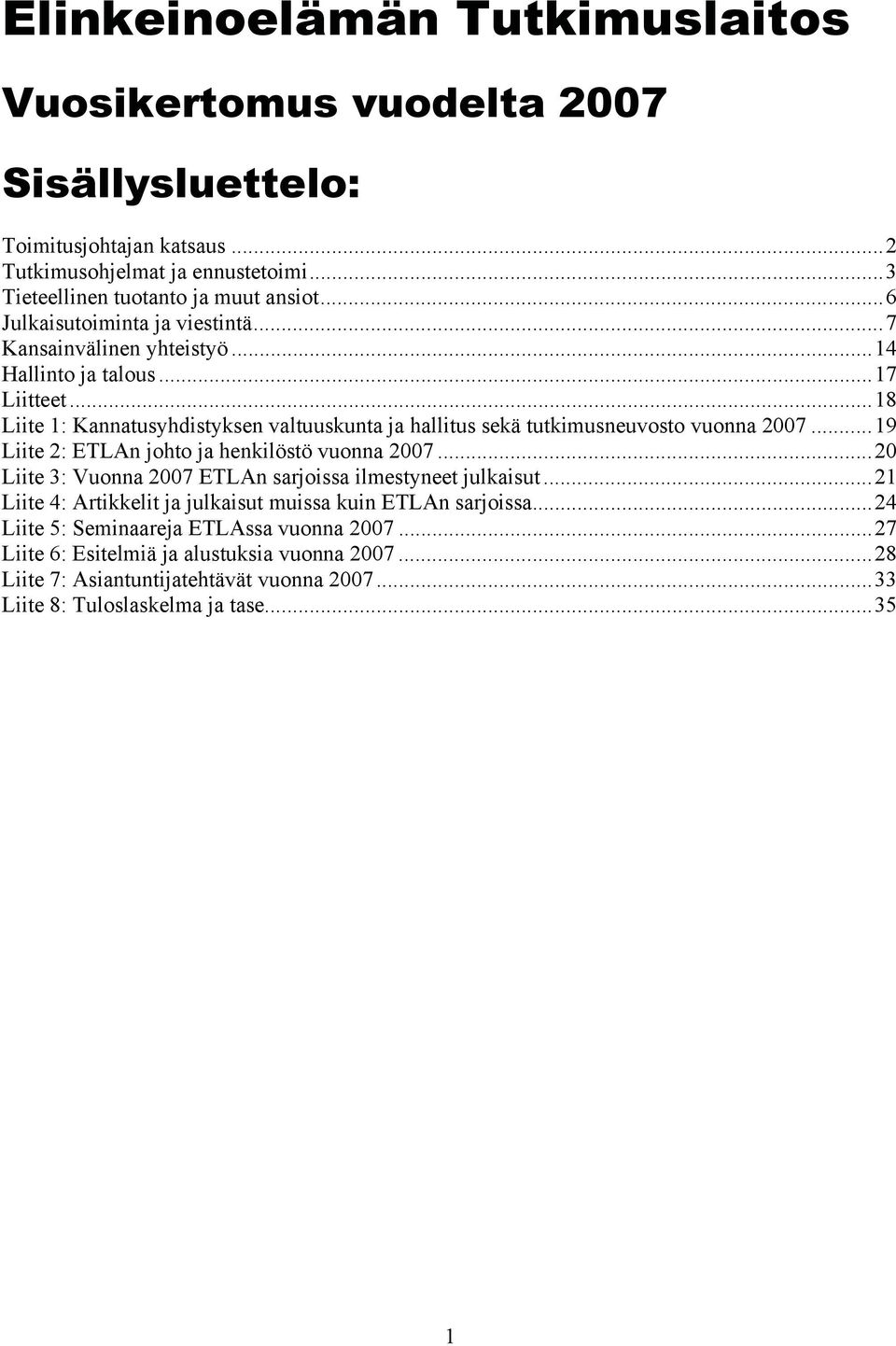 ..18 Liite 1: Kannatusyhdistyksen valtuuskunta ja hallitus sekä tutkimusneuvosto vuonna 2007...19 Liite 2: ETLAn johto ja henkilöstö vuonna 2007.