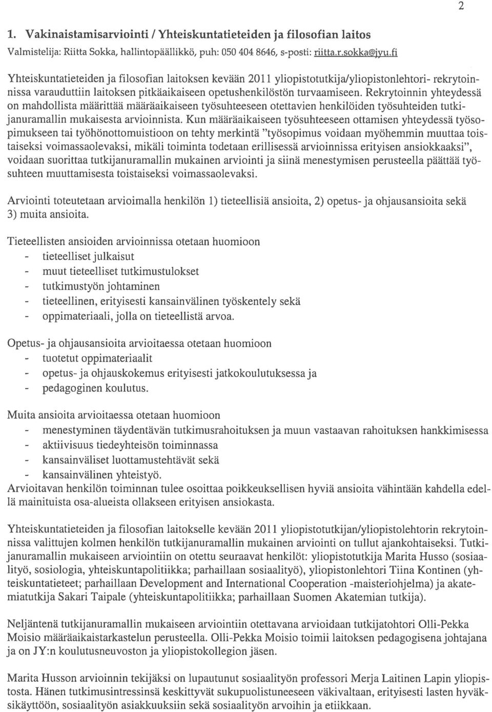 Rekrytoinnin yhteydessä on mahdollista määrittää määräaikaiseen työsuhteeseen otettavien henkilöiden työsuhteiden tutki januramallin mukaisesta arvioinnista.