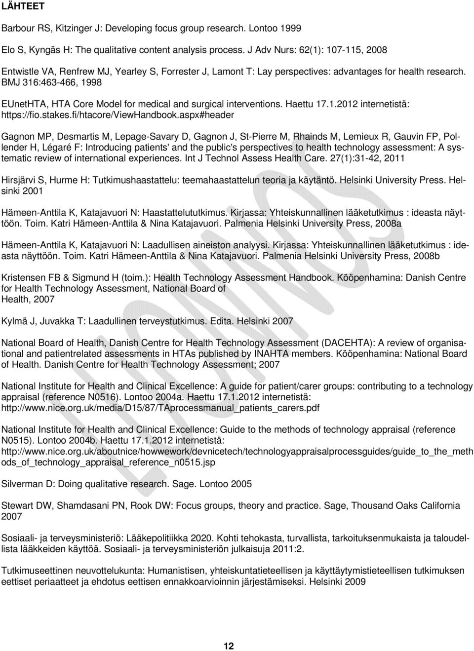 BMJ 316:463-466, 1998 EUnetHTA, HTA Core Model for medical and surgical interventions. Haettu 17.1.2012 internetistä: https://fio.stakes.fi/htacore/viewhandbook.