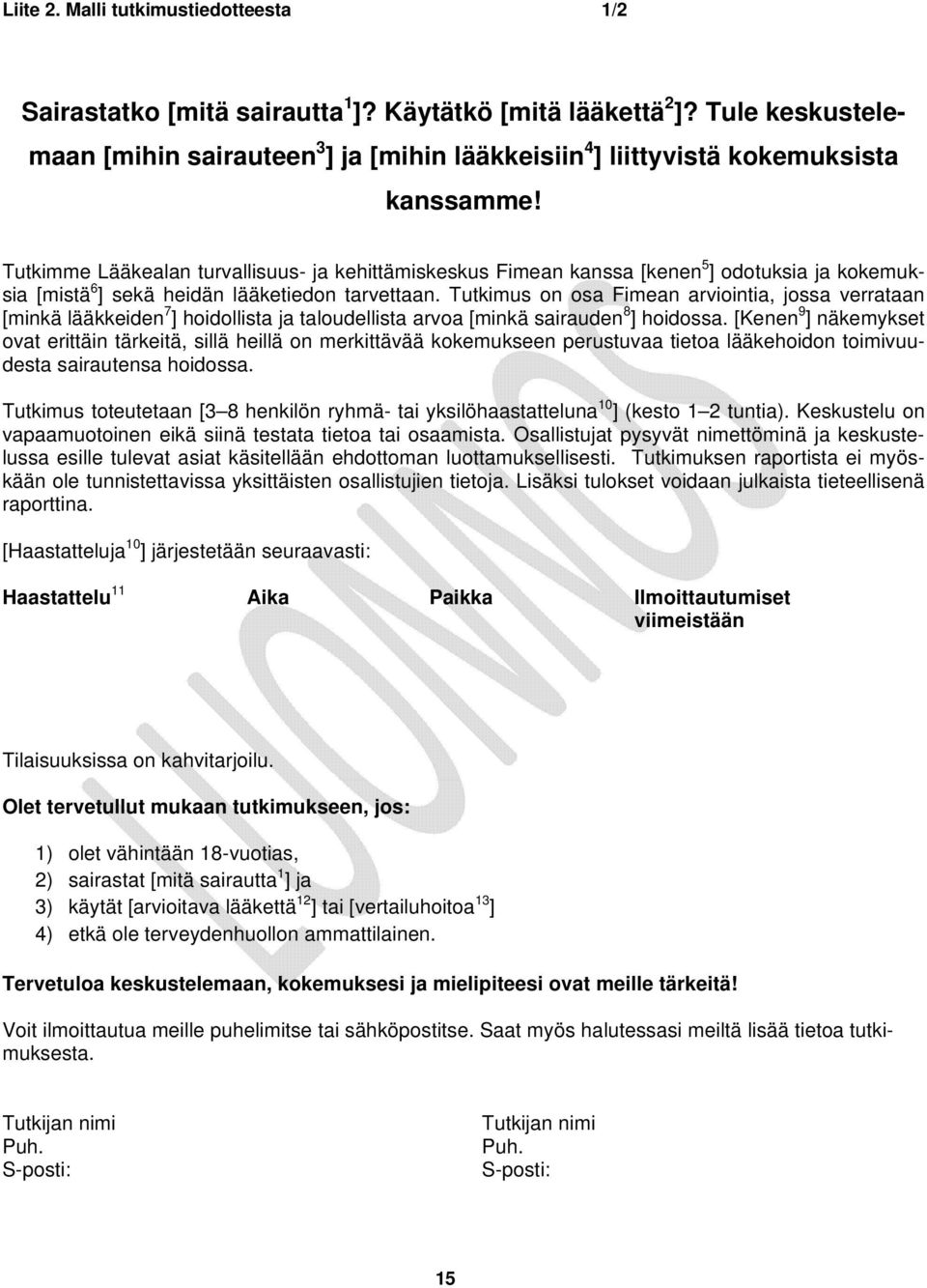 Tutkimme Lääkealan turvallisuus- ja kehittämiskeskus Fimean kanssa [kenen 5 ] odotuksia ja kokemuksia [mistä 6 ] sekä heidän lääketiedon tarvettaan.