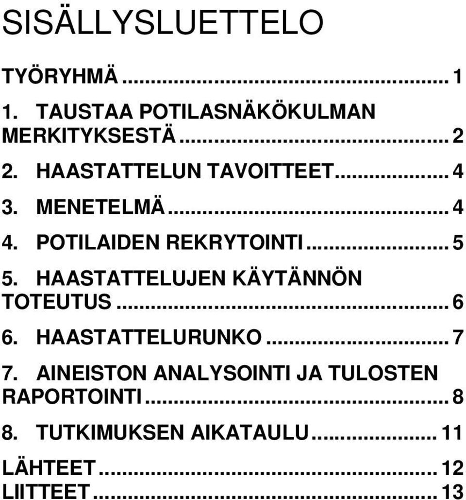 HAASTATTELUJEN KÄYTÄNNÖN TOTEUTUS... 6 6. HAASTATTELURUNKO... 7 7.