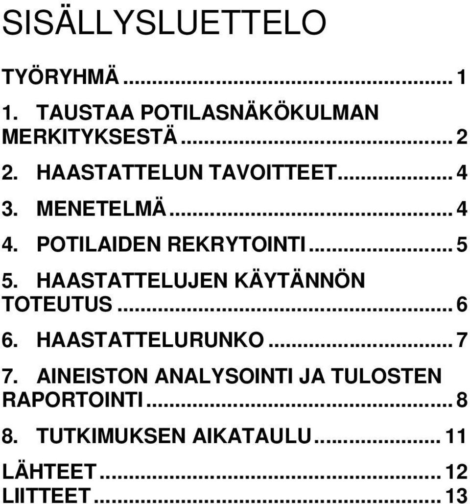 HAASTATTELUJEN KÄYTÄNNÖN TOTEUTUS... 6 6. HAASTATTELURUNKO... 7 7.