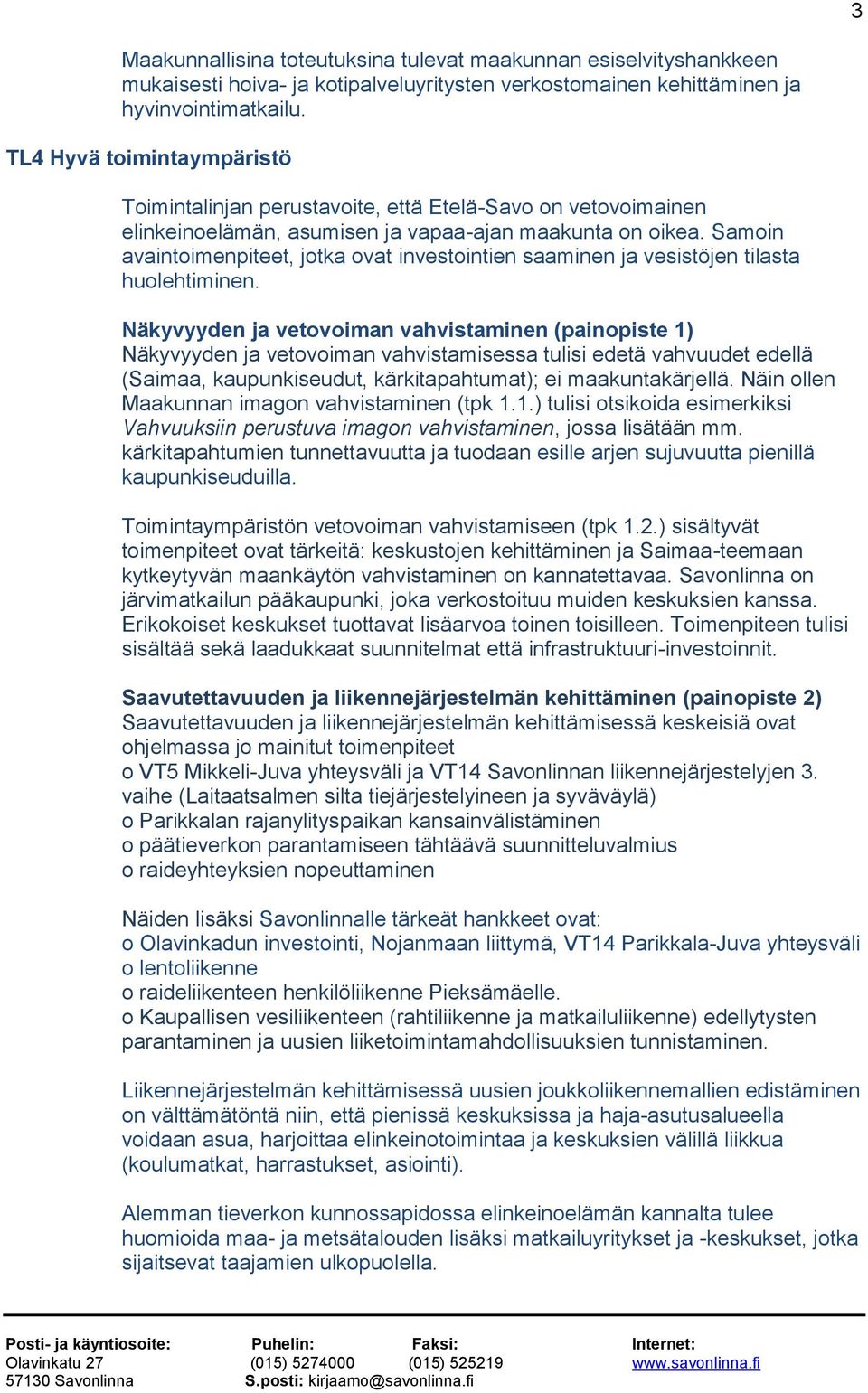 Samoin avaintoimenpiteet, jotka ovat investointien saaminen ja vesistöjen tilasta huolehtiminen.