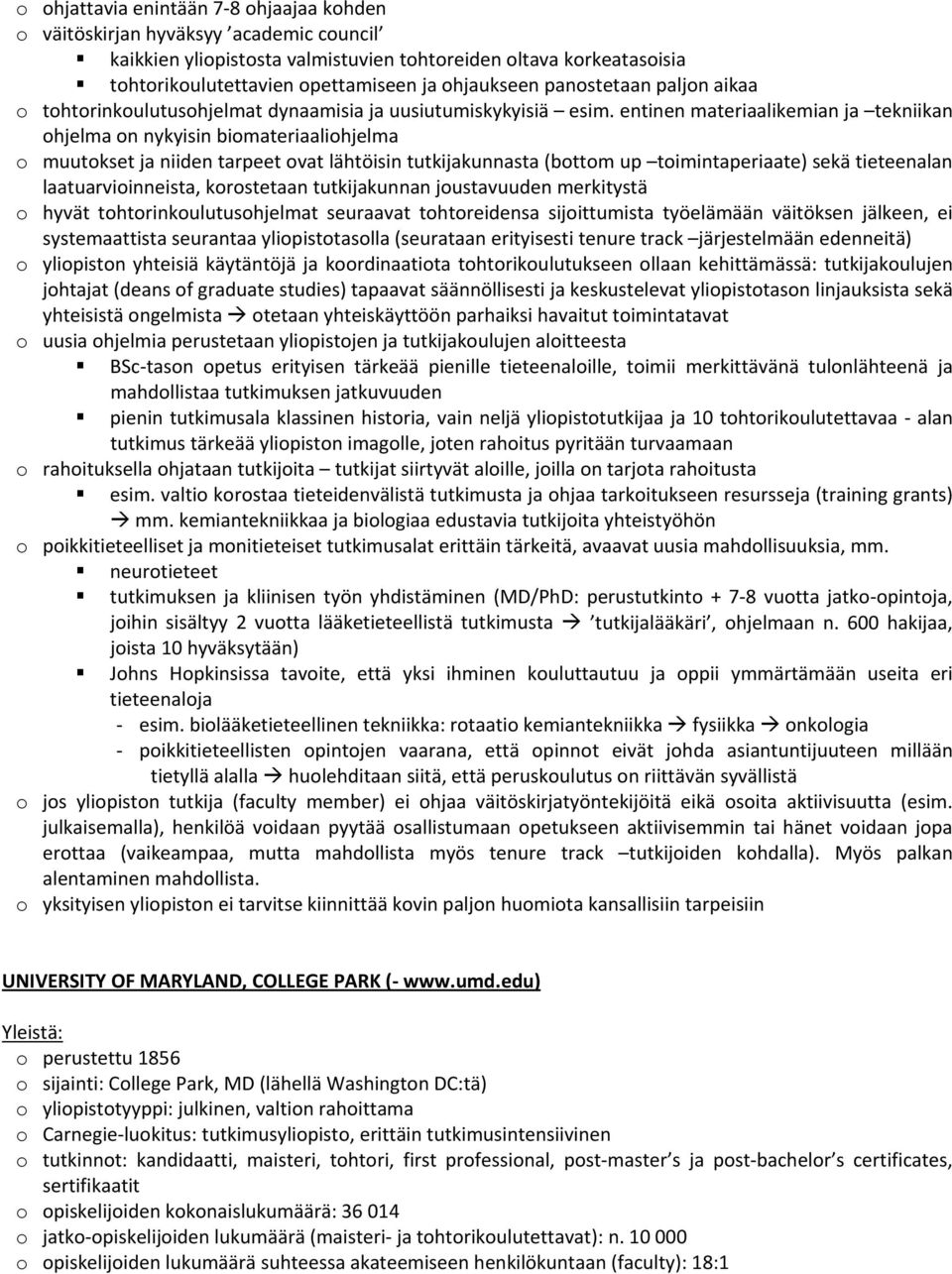 entinen materiaalikemian ja tekniikan ohjelma on nykyisin biomateriaaliohjelma o muutokset ja niiden tarpeet ovat lähtöisin tutkijakunnasta (bottom up toimintaperiaate) sekä tieteenalan