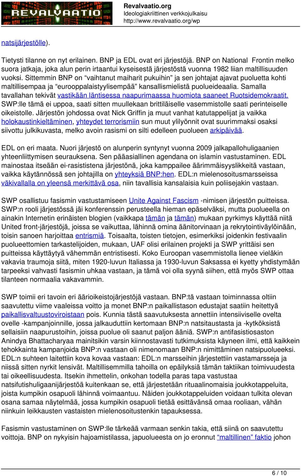 Sittemmin BNP on vaihtanut maiharit pukuihin ja sen johtajat ajavat puoluetta kohti maltillisempaa ja eurooppalaistyylisempää kansallismielistä puolueideaalia.