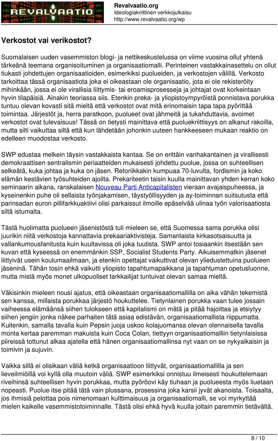 Verkosto tarkoittaa tässä organisaatiota joka ei oikeastaan ole organisaatio, jota ei ole rekisteröity mihinkään, jossa ei ole virallisia liittymis- tai eroamisprosesseja ja johtajat ovat korkeintaan