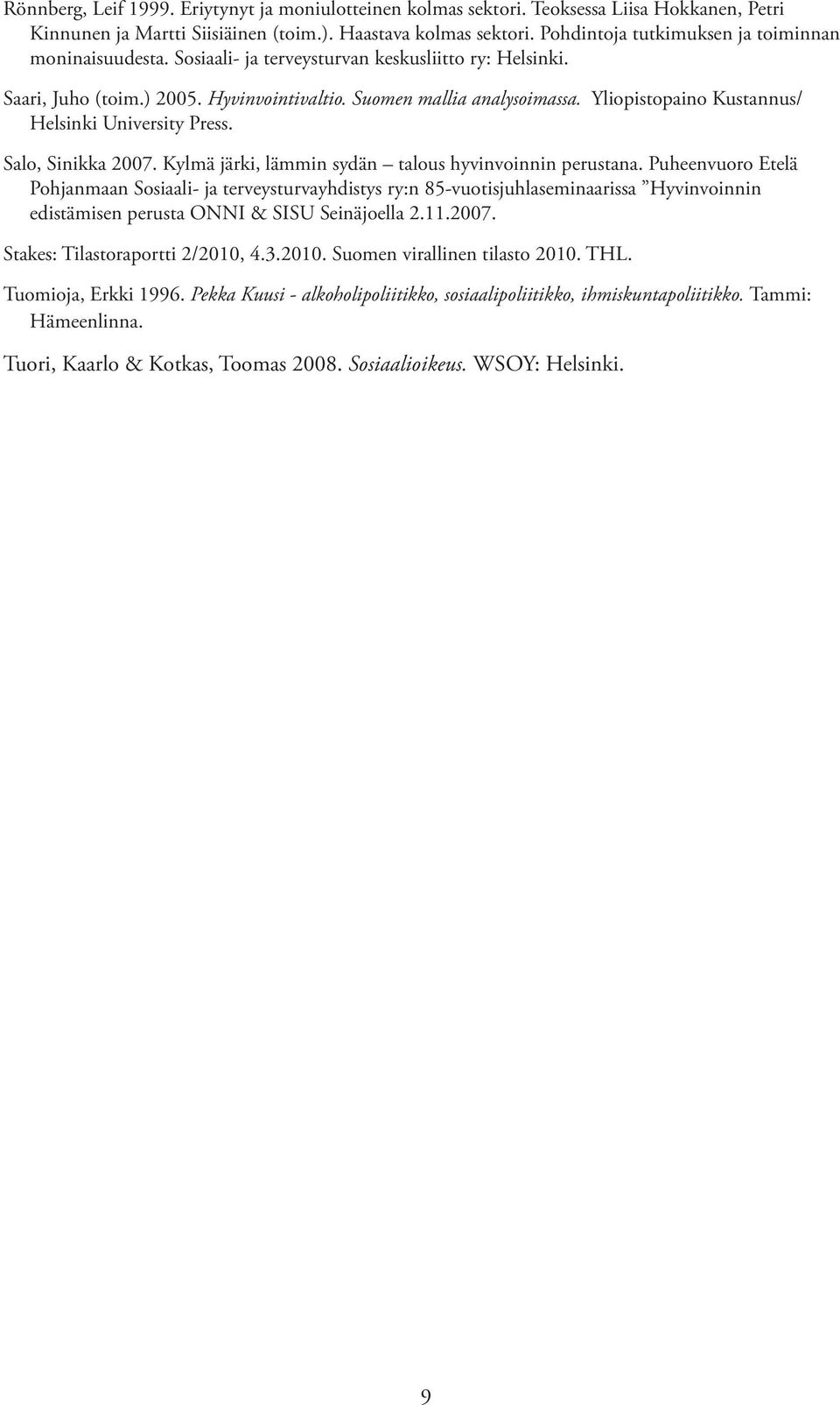 Yliopistopaino Kustannus/ Helsinki University Press. Salo, Sinikka 2007. Kylmä järki, lämmin sydän talous hyvinvoinnin perustana.