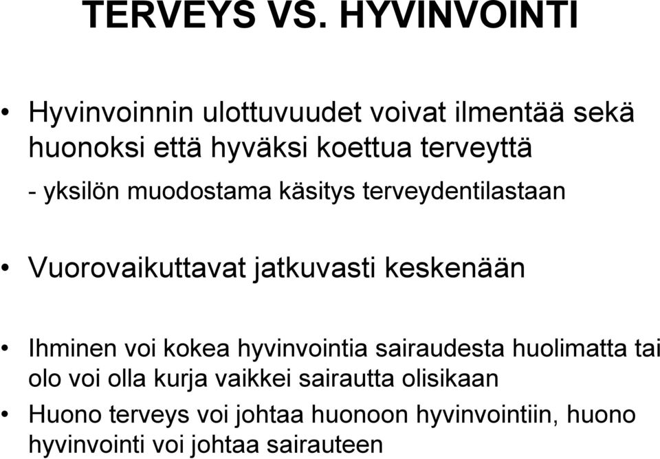 terveyttä - yksilön muodostama käsitys terveydentilastaan Vuorovaikuttavat jatkuvasti keskenään