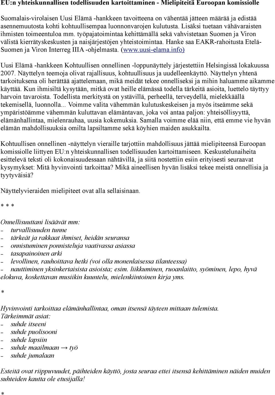 työpajatoimintaa kehittämällä sekä vahvistetaan Suomen ja Viron välistä kierrätyskeskusten ja naisjärjestöjen yhteistoimintaa.