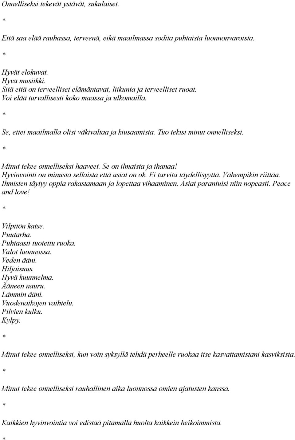 Tuo tekisi minut onnelliseksi. Minut tekee onnelliseksi haaveet. Se on ilmaista ja ihanaa! Hyvinvointi on minusta sellaista että asiat on ok. Ei tarvita täydellisyyttä. Vähempikin riittää.