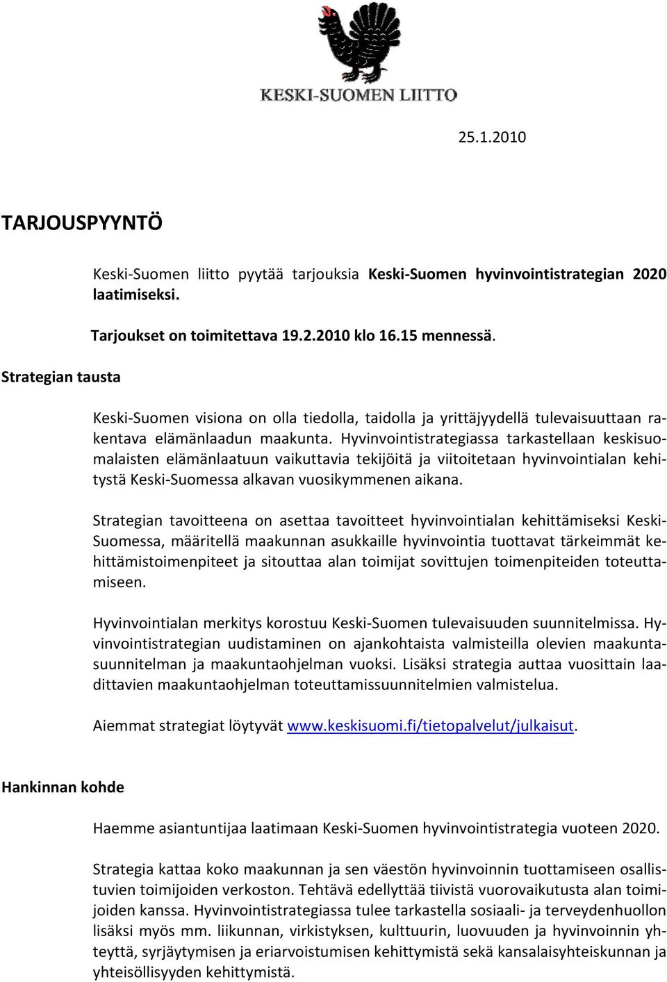 Hyvinvointistrategiassa tarkastellaan keskisuomalaisten elämänlaatuun vaikuttavia tekijöitä ja viitoitetaan hyvinvointialan kehitystä Keski Suomessa alkavan vuosikymmenen aikana.