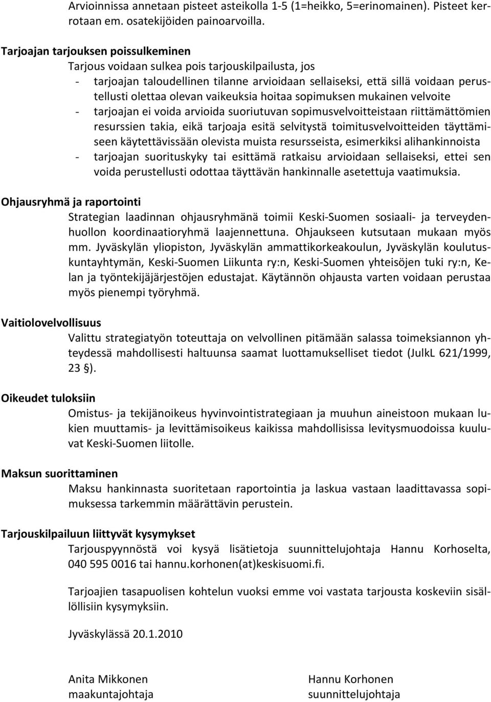 vaikeuksia hoitaa sopimuksen mukainen velvoite - tarjoajan ei voida arvioida suoriutuvan sopimusvelvoitteistaan riittämättömien resurssien takia, eikä tarjoaja esitä selvitystä toimitusvelvoitteiden