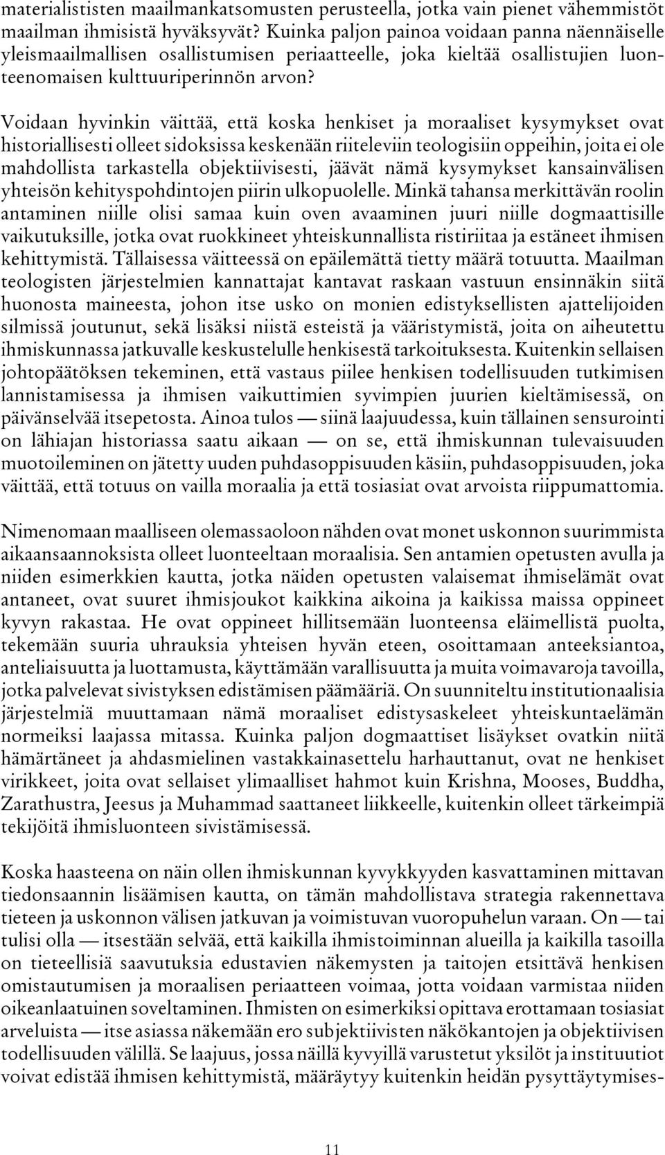 Voidaan hyvinkin väittää, että koska henkiset ja moraaliset kysymykset ovat historiallisesti olleet sidoksissa keskenään riiteleviin teologisiin oppeihin, joita ei ole mahdollista tarkastella