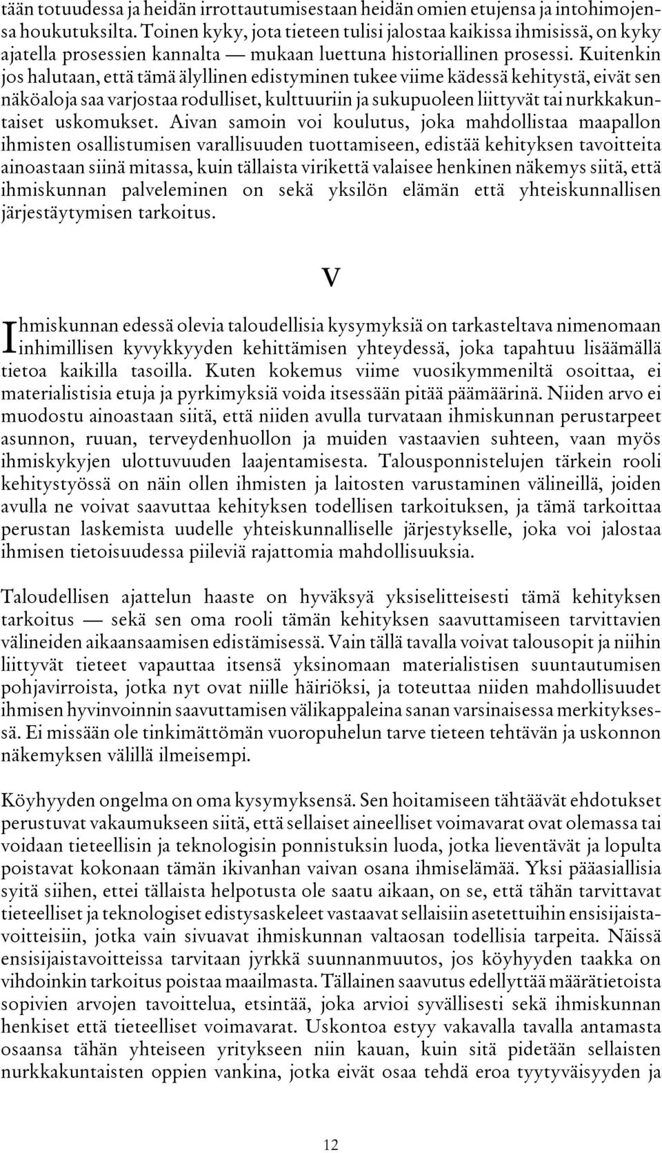 Kuitenkin jos halutaan, että tämä älyllinen edistyminen tukee viime kädessä kehitystä, eivät sen näköaloja saa varjostaa rodulliset, kulttuuriin ja sukupuoleen liittyvät tai nurkkakuntaiset