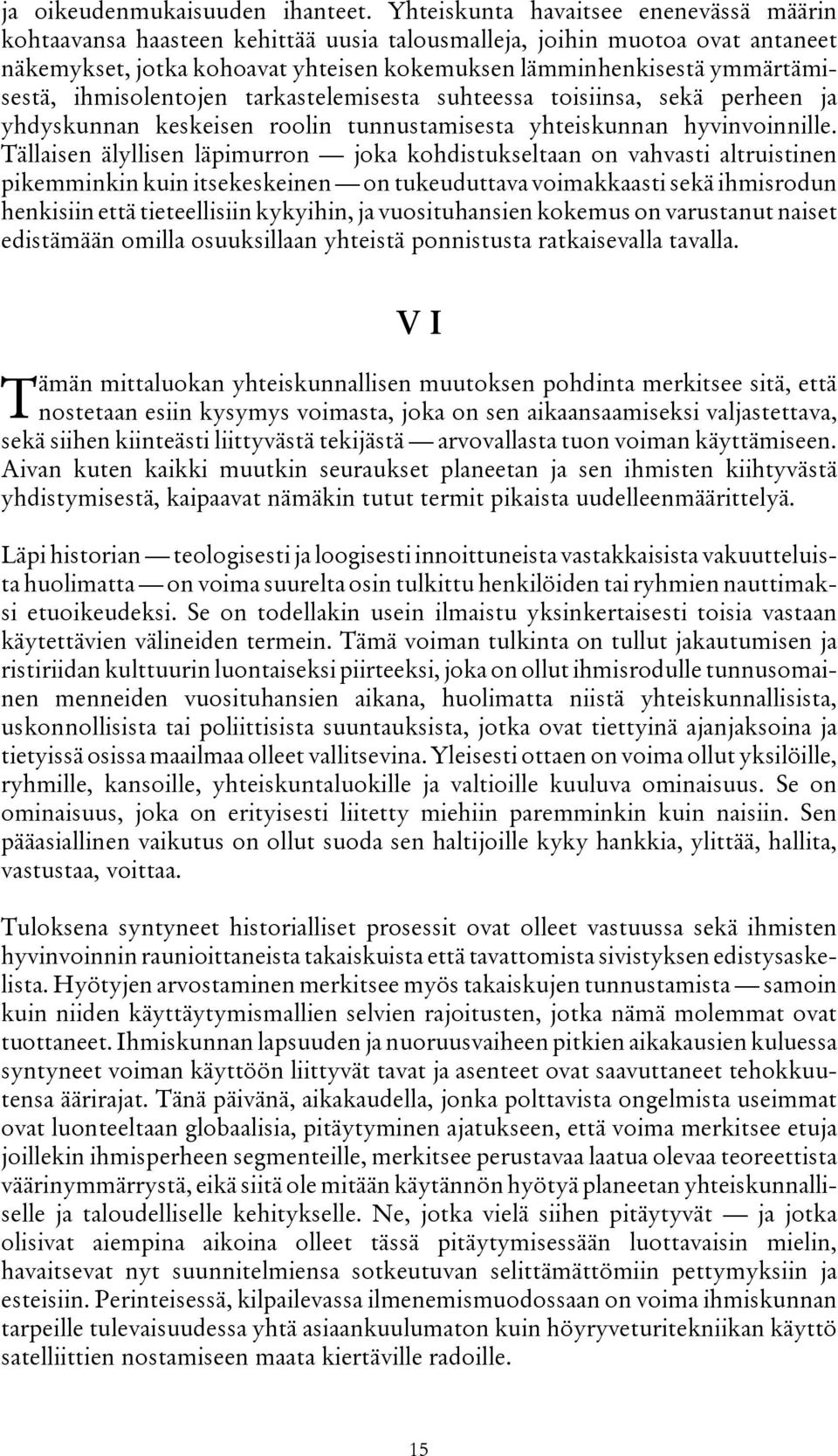 ihmisolentojen tarkastelemisesta suhteessa toisiinsa, sekä perheen ja yhdyskunnan keskeisen roolin tunnustamisesta yhteiskunnan hyvinvoinnille.