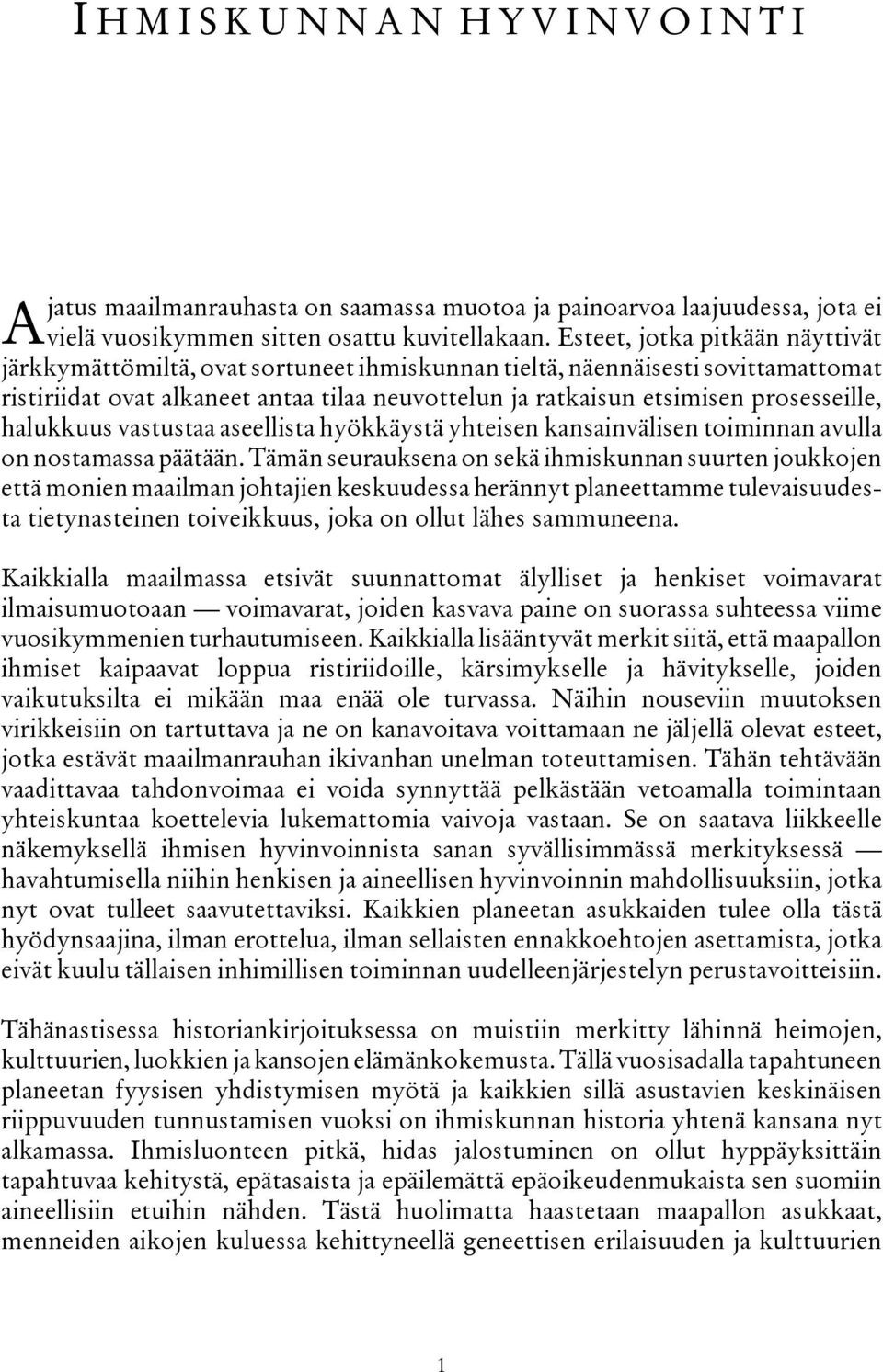 prosesseille, halukkuus vastustaa aseellista hyökkäystä yhteisen kansainvälisen toiminnan avulla on nostamassa päätään.