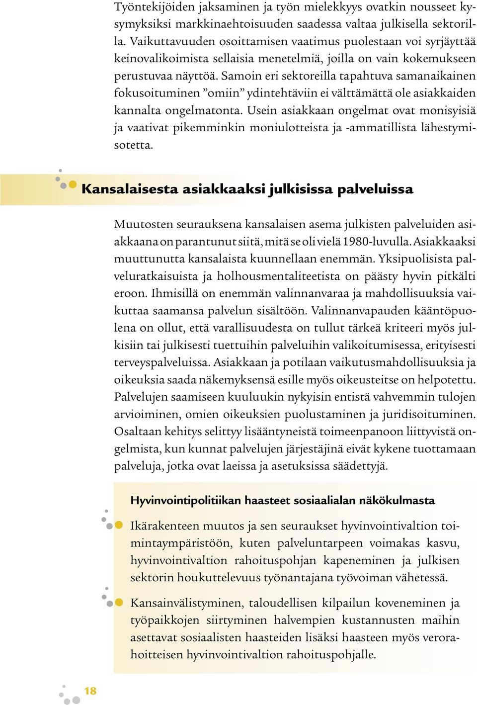 Samoin eri sektoreilla tapahtuva samanaikainen fokusoituminen omiin ydintehtäviin ei välttämättä ole asiakkaiden kannalta ongelmatonta.