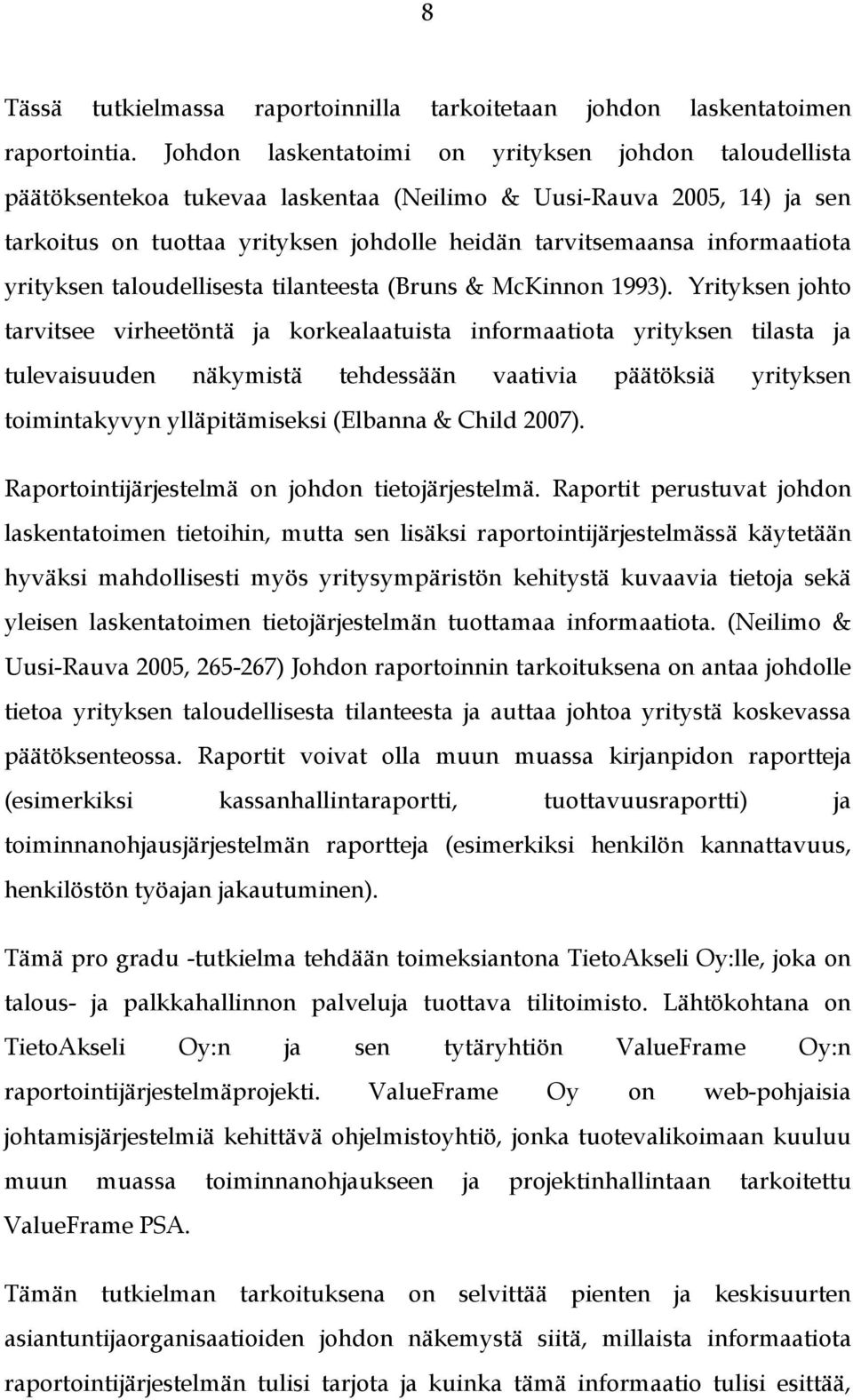 informaatiota yrityksen taloudellisesta tilanteesta (Bruns & McKinnon 1993).