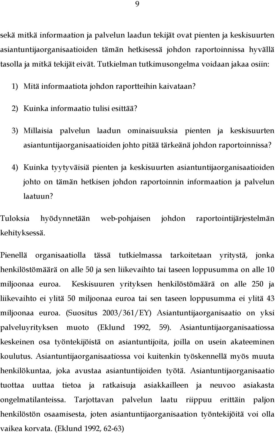 3) Millaisia palvelun laadun ominaisuuksia pienten ja keskisuurten asiantuntijaorganisaatioiden johto pitää tärkeänä johdon raportoinnissa?