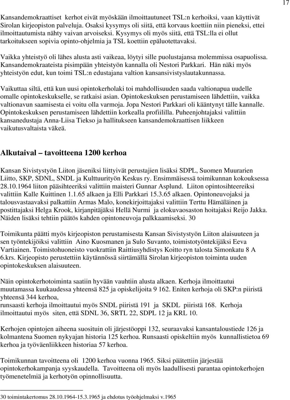 Kysymys oli myös siitä, että TSL:lla ei ollut tarkoitukseen sopivia opinto-ohjelmia ja TSL koettiin epäluotettavaksi.