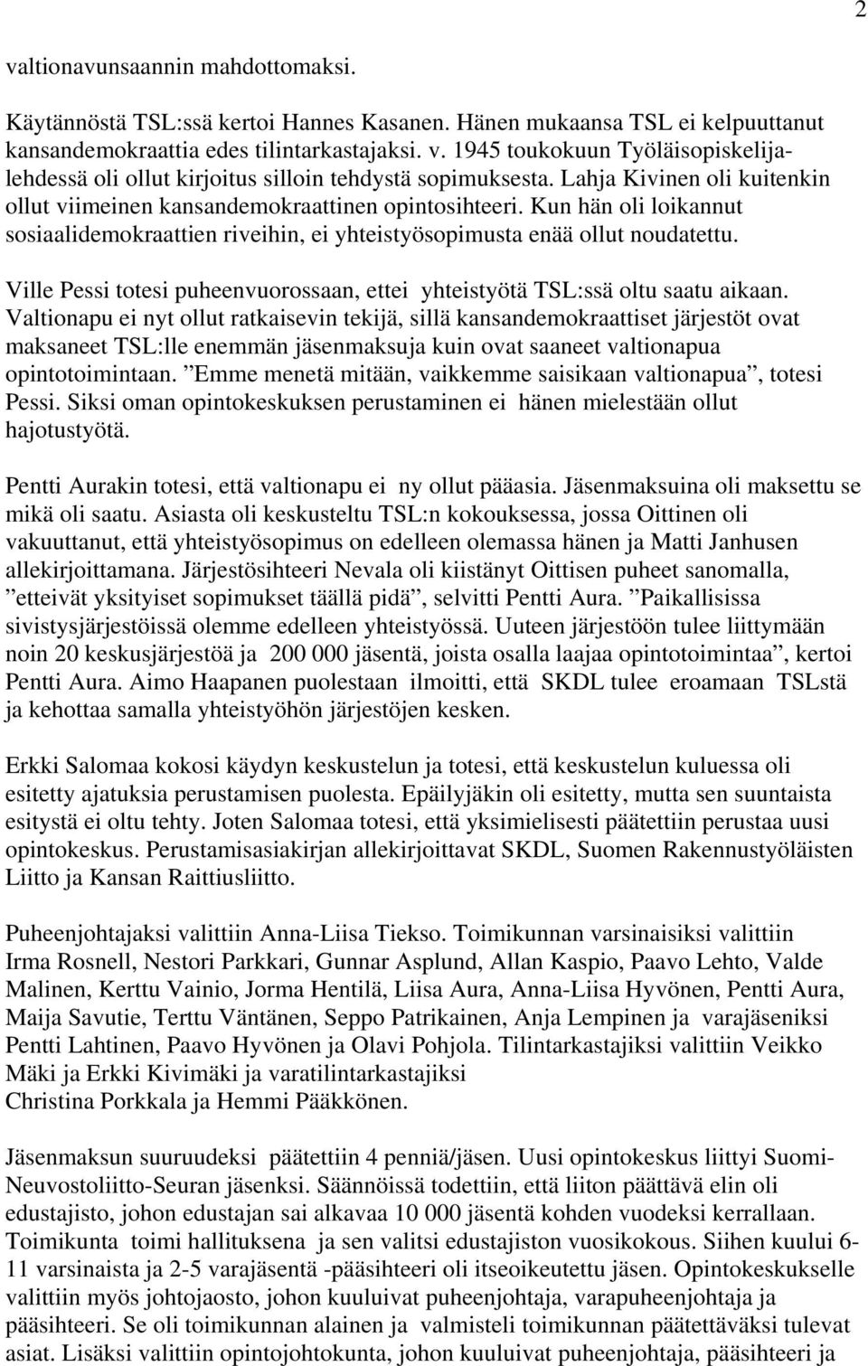 Ville Pessi totesi puheenvuorossaan, ettei yhteistyötä TSL:ssä oltu saatu aikaan.