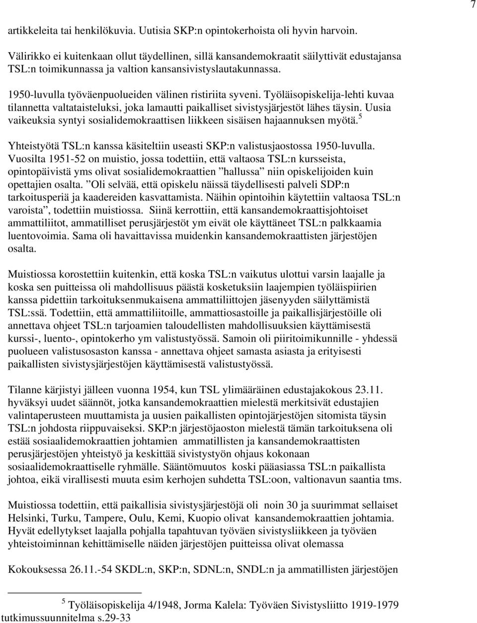 1950-luvulla työväenpuolueiden välinen ristiriita syveni. Työläisopiskelija-lehti kuvaa tilannetta valtataisteluksi, joka lamautti paikalliset sivistysjärjestöt lähes täysin.