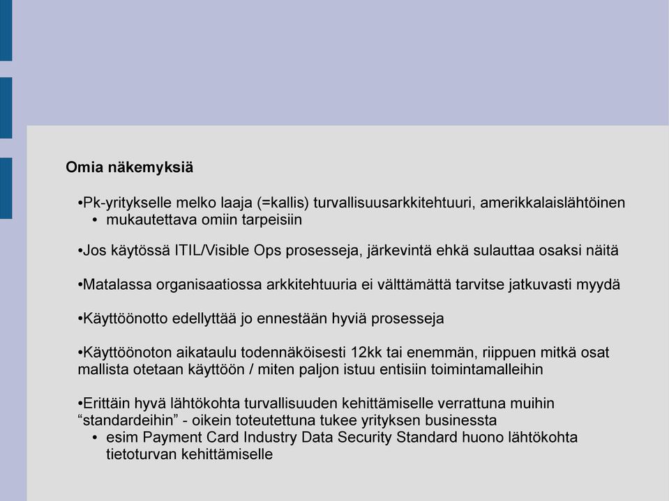 Käyttöönoton aikataulu todennäköisesti 12kk tai enemmän, riippuen mitkä osat mallista otetaan käyttöön / miten paljon istuu entisiin toimintamalleihin Erittäin hyvä lähtökohta