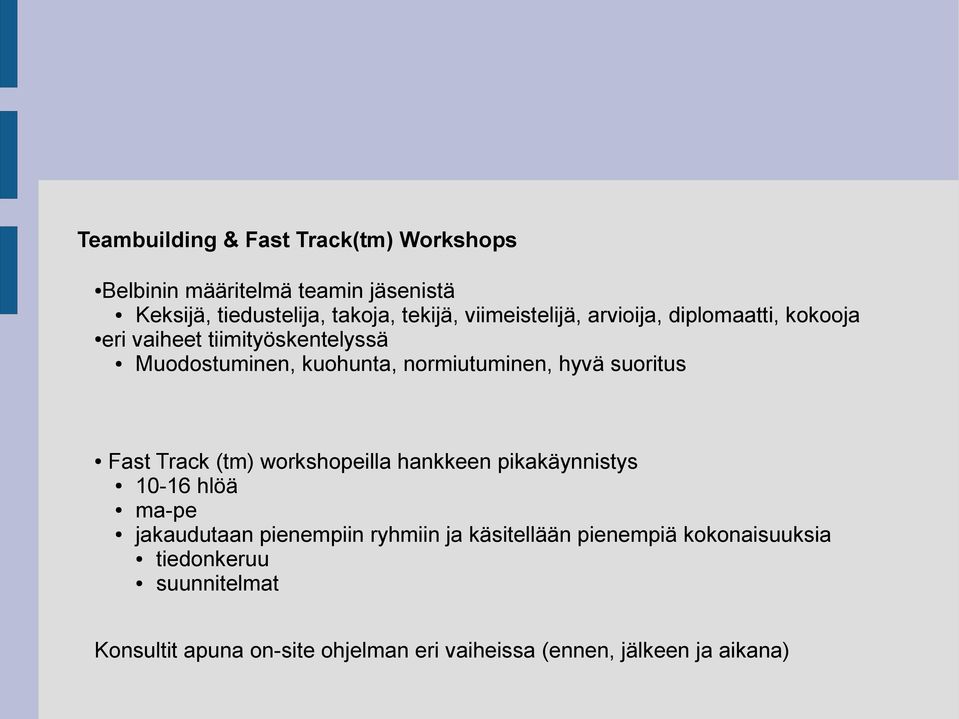 hyvä suoritus Fast Track (tm) workshopeilla hankkeen pikakäynnistys 10-16 hlöä ma-pe jakaudutaan pienempiin ryhmiin ja
