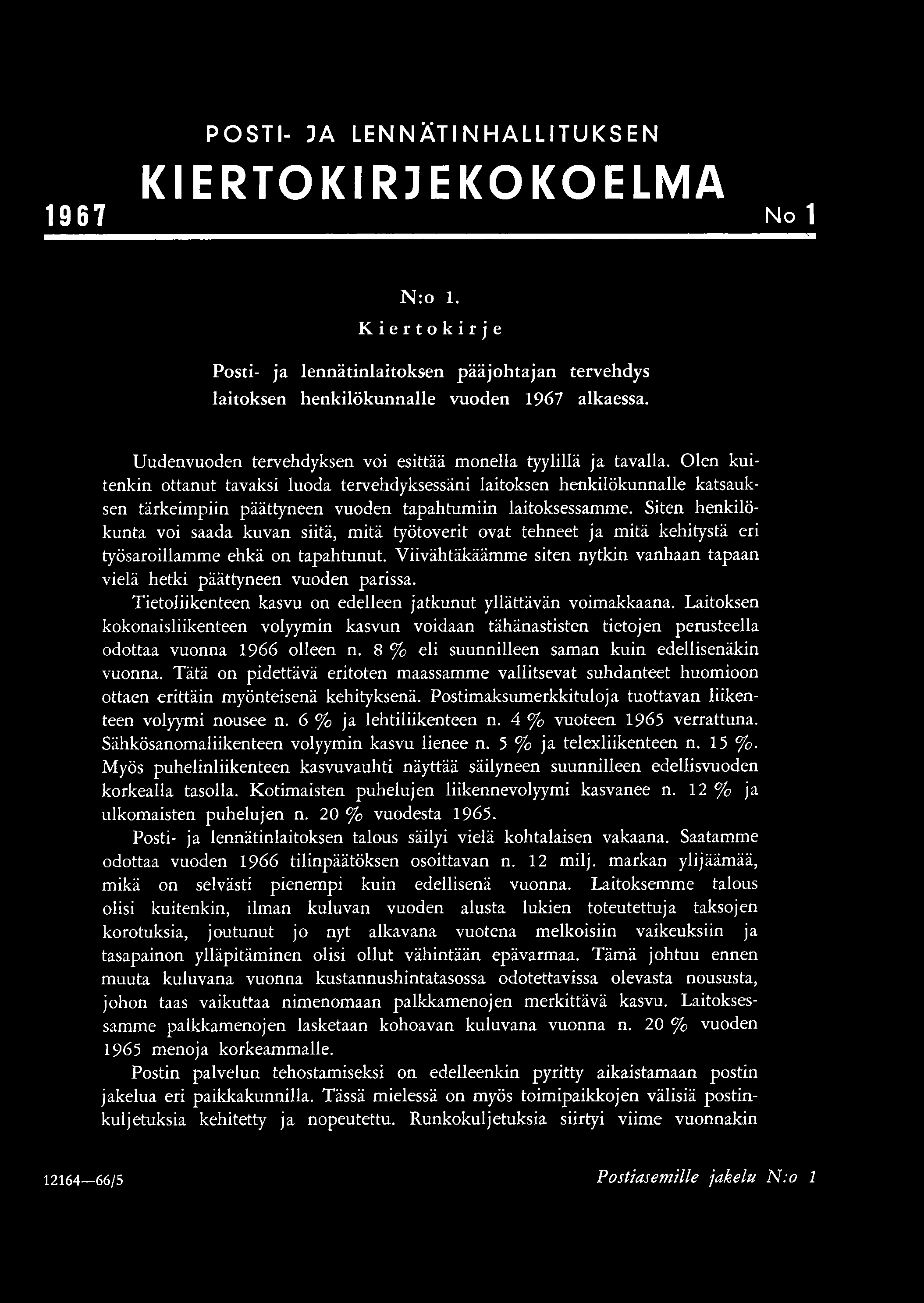 1967 POSTI- JA LENNÄTINHALLITUKSEN KIERTO KIRJE KO KO ELMA No 1 N:o 1. Kiertokirje Posti- ja lennätinlaitoksen pääjohtajan tervehdys laitoksen henkilökunnalle vuoden 1967 alkaessa.