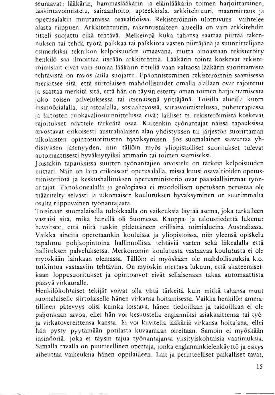 Melkeinpii kuka tahansa saattaa piirtii rakennukscn tai tehdii tyotl palkkaa tai palkkiota vasten piirtiijiinii ja suunnittelijana esimerkiksi teknikon kclpoisuuden omaavana, mutta ainoastaan