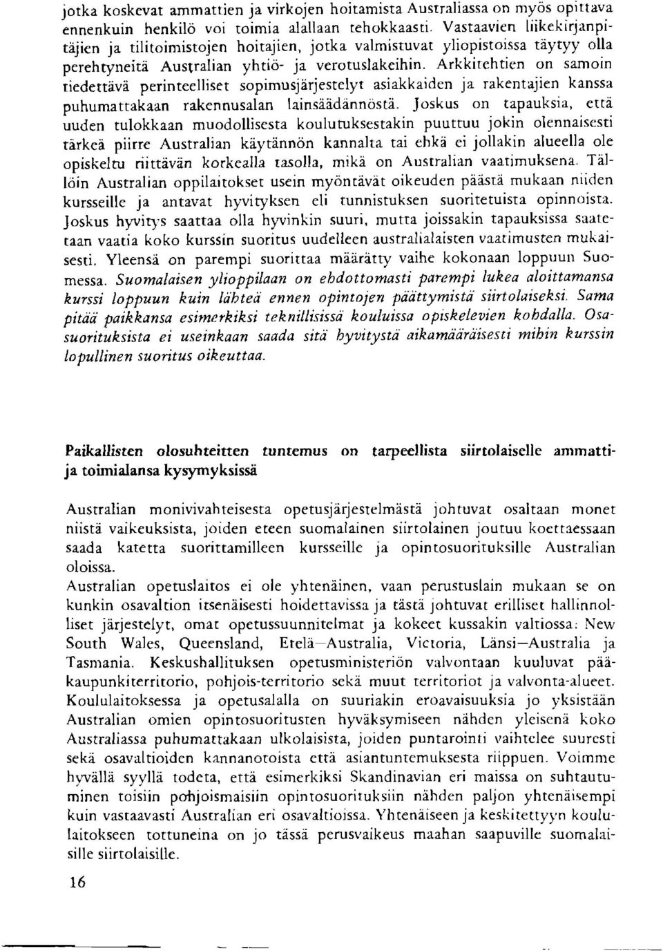 Arkkitehtien on samoin tiedettdvi perinteelliset sopimusj6rjestelyt asiakkaiden ja rakentajien kanssa puhumattakaan rakennusalan lainsiiddnnosti.