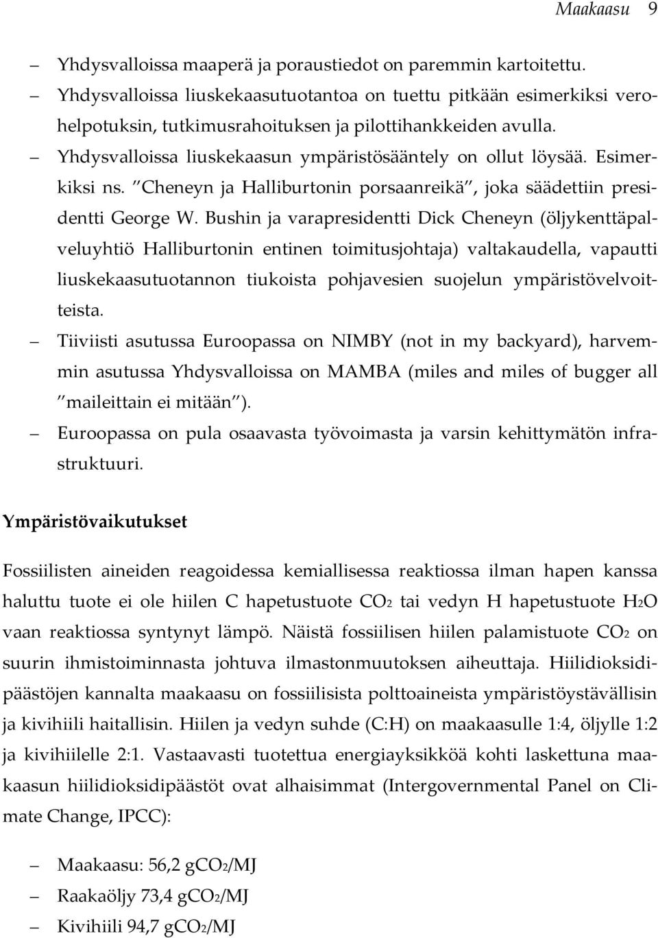 Esimerkiksi ns. Cheneyn ja Halliburtonin porsaanreikä, joka säädettiin presidentti George W.