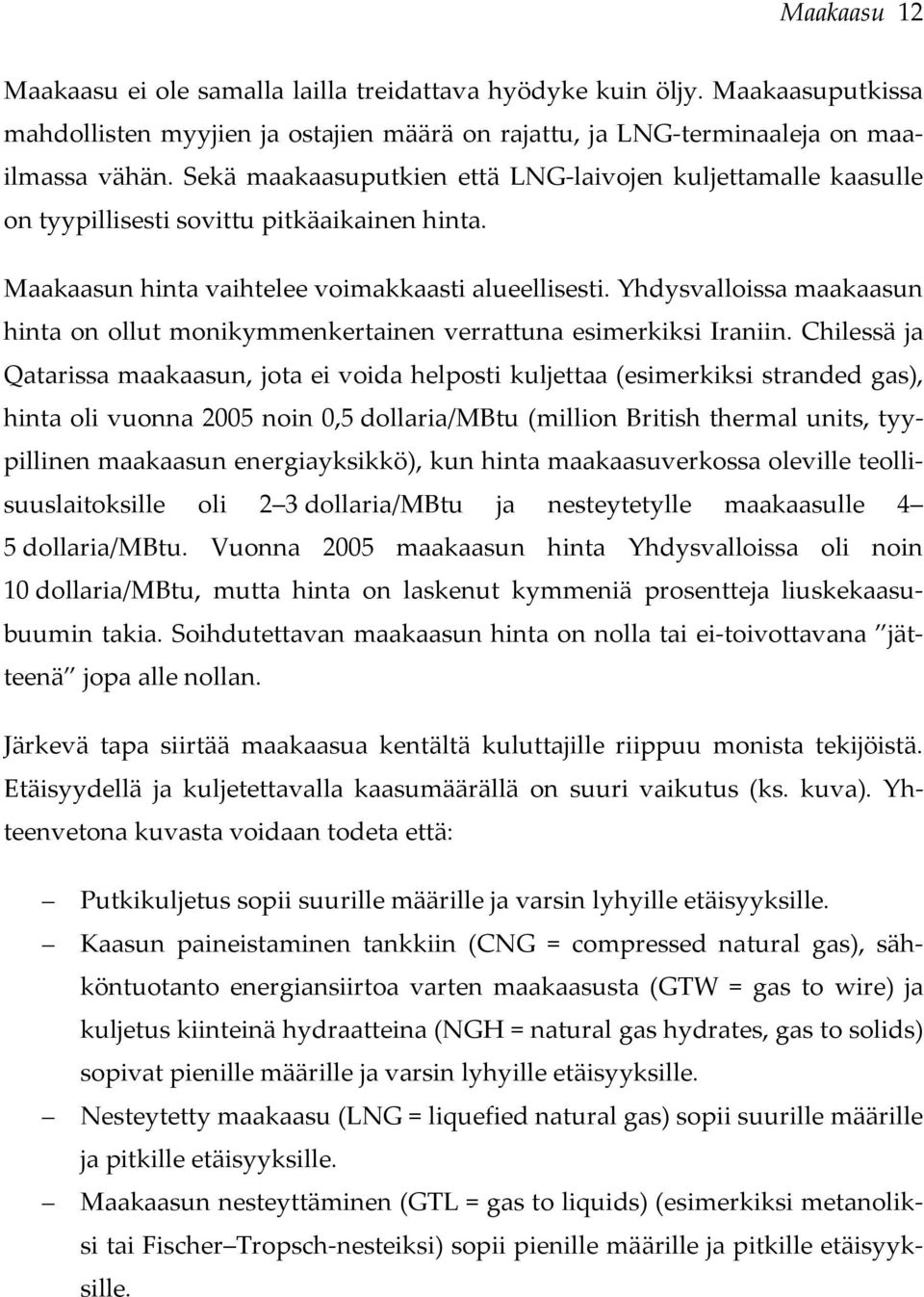 Yhdysvalloissa maakaasun hinta on ollut monikymmenkertainen verrattuna esimerkiksi Iraniin.