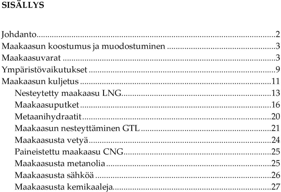 .. 13 Maakaasuputket... 16 Metaanihydraatit... 20 Maakaasun nesteyttäminen GTL.