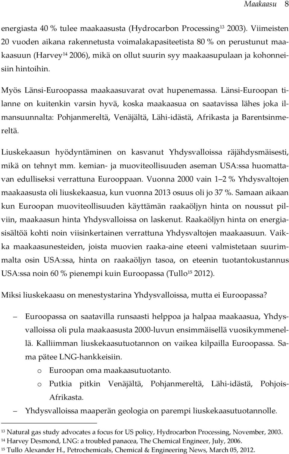 Myös Länsi-Euroopassa maakaasuvarat ovat hupenemassa.