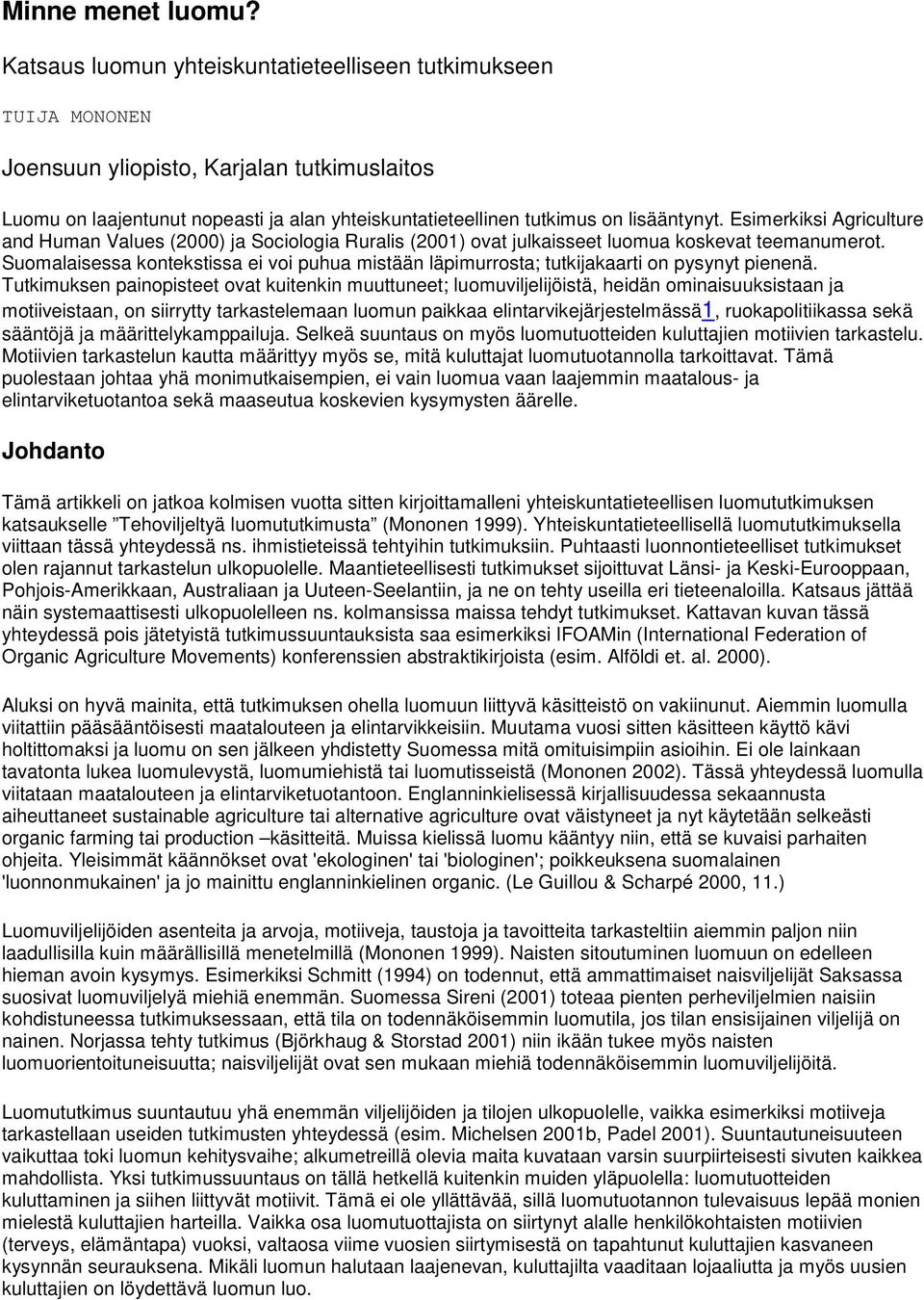 Esimerkiksi Agriculture and Human Values (2000) ja Sociologia Ruralis (2001) ovat julkaisseet luomua koskevat teemanumerot.