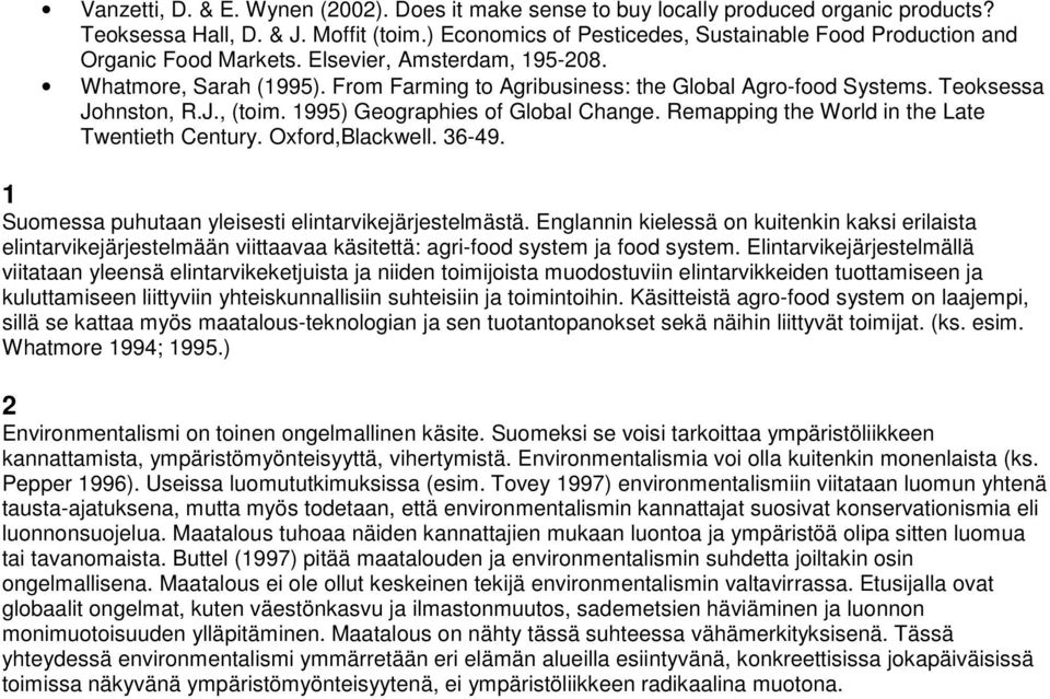 Teoksessa Johnston, R.J., (toim. 1995) Geographies of Global Change. Remapping the World in the Late Twentieth Century. Oxford,Blackwell. 36-49.